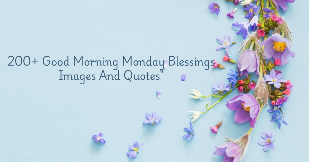 200+ Good Morning Monday Blessings Images And Quotes