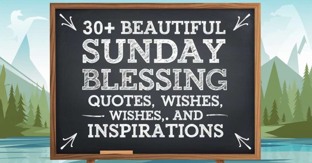 30+ Beautiful Sunday Blessing Quotes, Wishes, and Inspirations