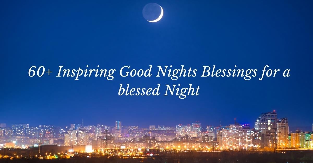 60+ Inspiring Good Nights Blessings for a blessed Night