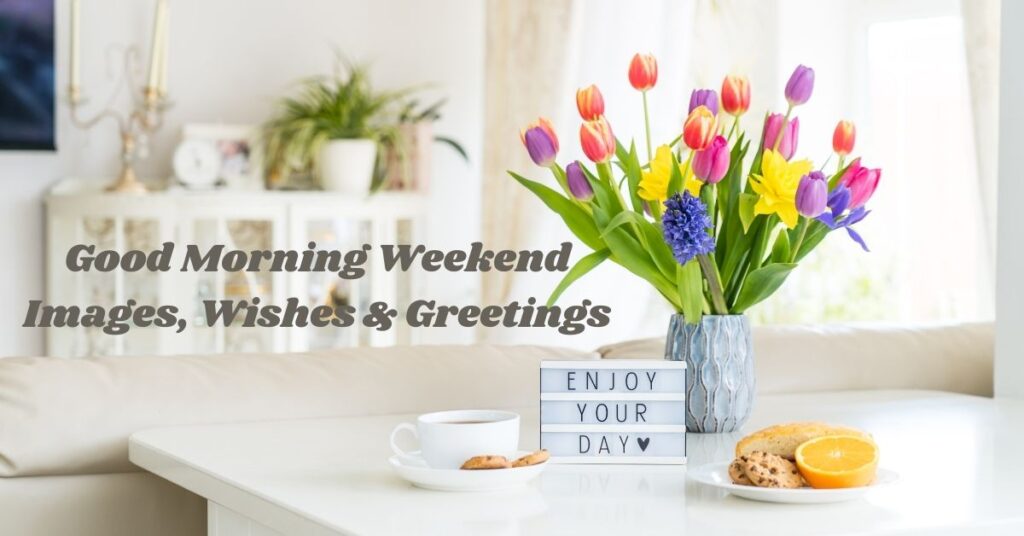 Good Morning Weekend Images, Wishes & Greetings