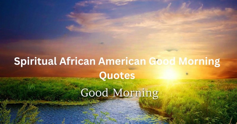 Spiritual African American Good Morning Quotes and Images Awakening the Soul