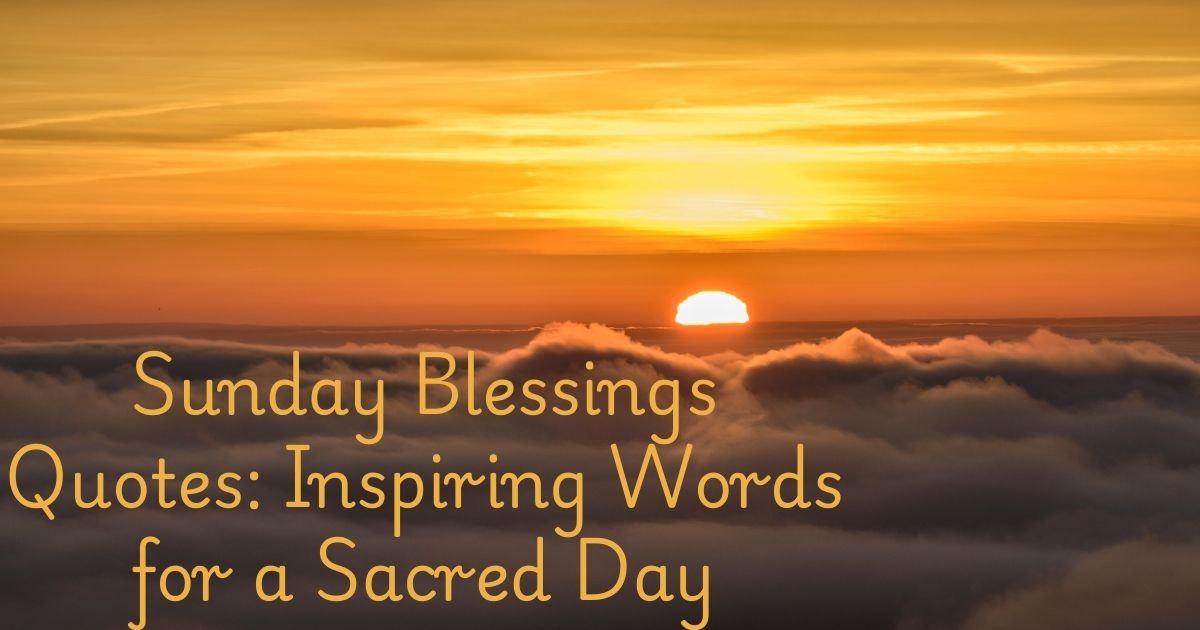 Sunday Blessings Quotes Inspiring Words for a Sacred Day