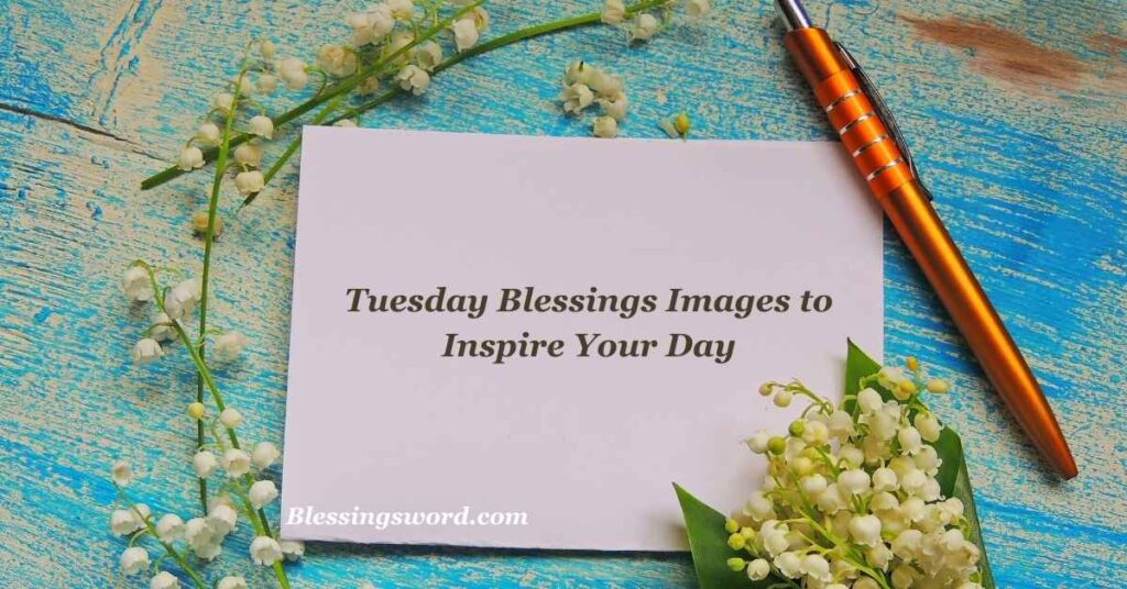 Tuesday Blessings Images to Inspire Your Day