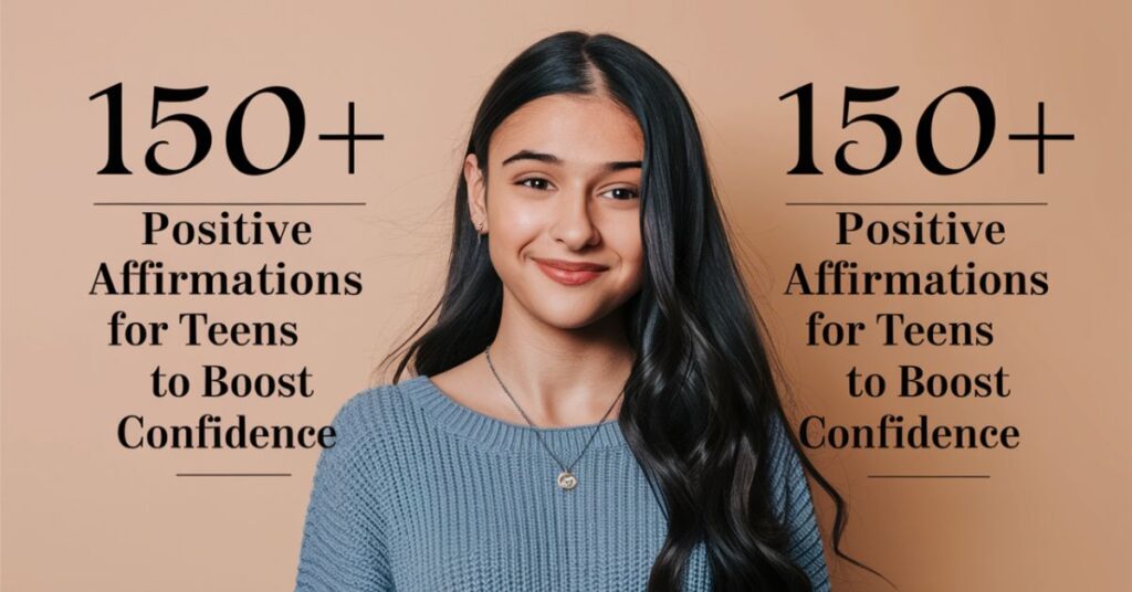 150+ Positive Affirmations for Teens to Boost Confidence