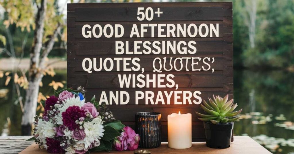 50+ Good Afternoon Blessings Quotes, Wishes, and Prayers